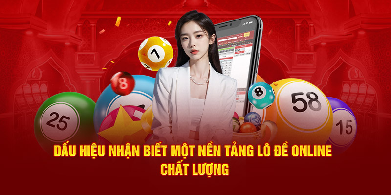 Dấu hiệu nhận biết một nền tảng lô đề online chất lượng