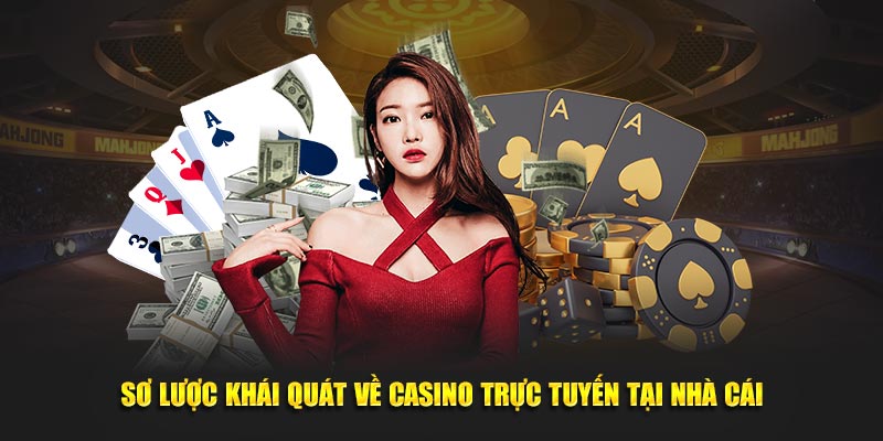 Sơ lược khái quát về casino trực tuyến tại nhà cái