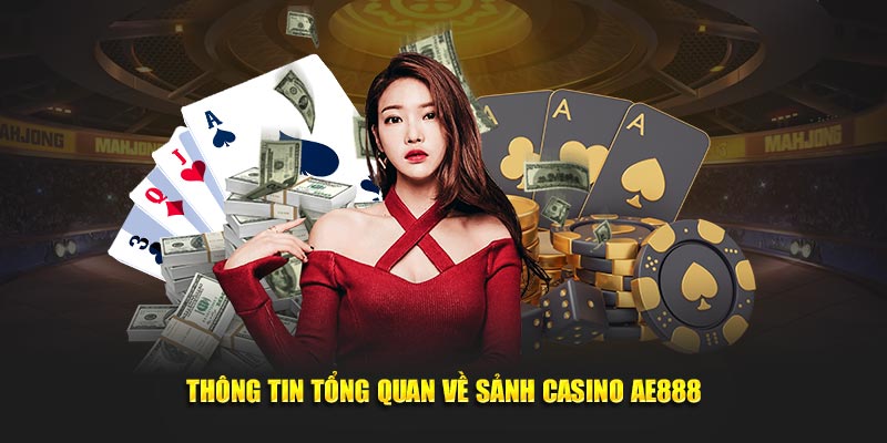 Thông tin tổng quan về sảnh Casino AE888