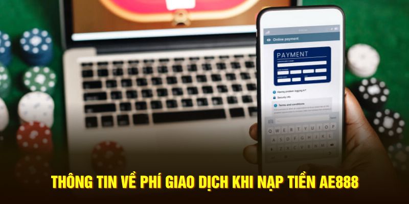 Thông tin về phí giao dịch khi nạp tiền AE888